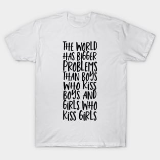 World Has Bigger Problems Than Boys Who Kiss Boys Girls Who Kiss Girls T-Shirt